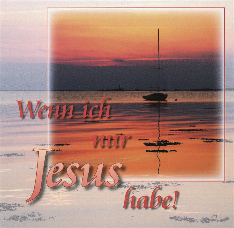 Wenn_ich_nur_Jesus_habe.jpg